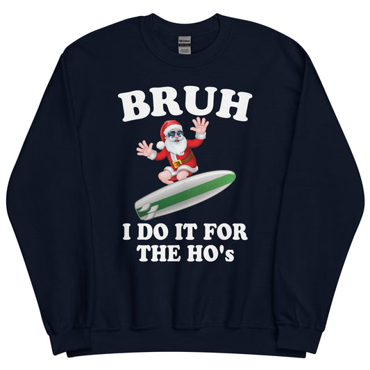 BRUH I Do It For The HO'S Surfing Santa Sweatshirt