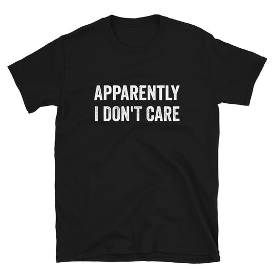 ST - Apparently I Don't Care Unisex T-Shirt - Captain Woody's Shirts & Beach Club