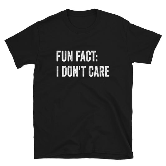 Fun Fact: I Don't Care - Unisex T-Shirt - Captain Woody's Shirts & Beach Club