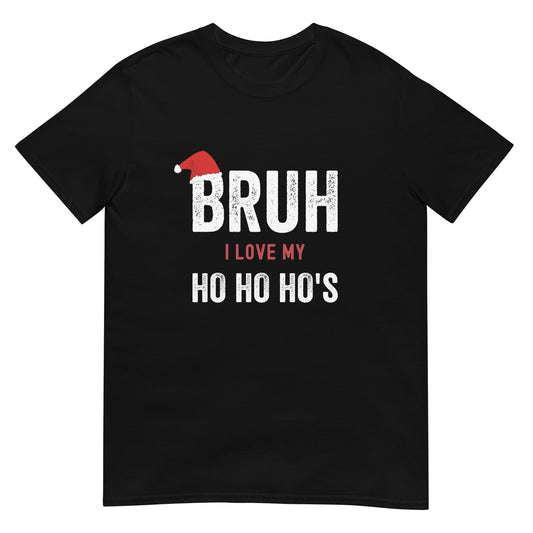 BRUH I Love my Ho Ho Ho's T-Shirt