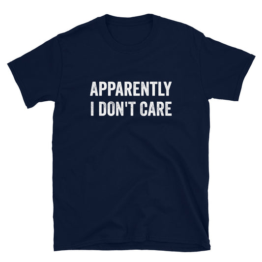 ST - Apparently I Don't Care Unisex T-Shirt - Captain Woody's Shirts & Beach Club