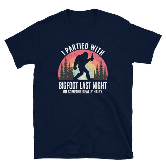 Funny I Partied With Bigfoot - Unisex T-Shirt
