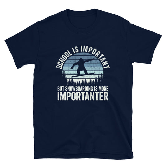 School is Important But SnowBoarding is More Importanter - Unisex T-Shirt
