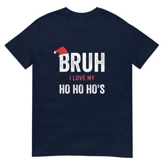 BRUH I Love my Ho Ho Ho's T-Shirt