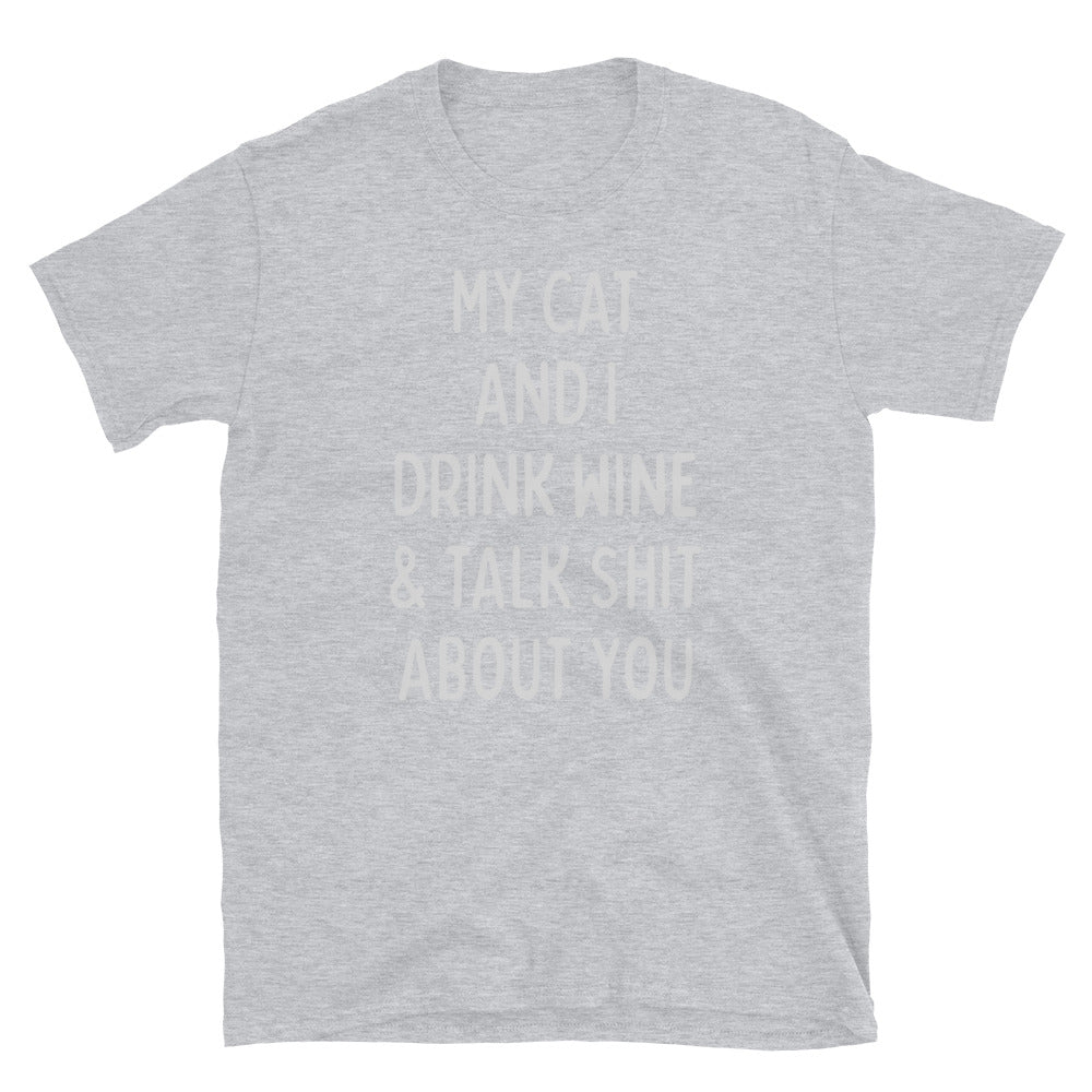 My Cat and I Drink Wine and Talk Shit about You Shirt, Funny Cat Shirt, Sarcastic Cat T-Shirt