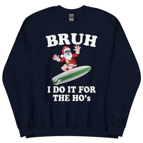 BRUH I Do It For The HO'S Surfing Santa Sweatshirt