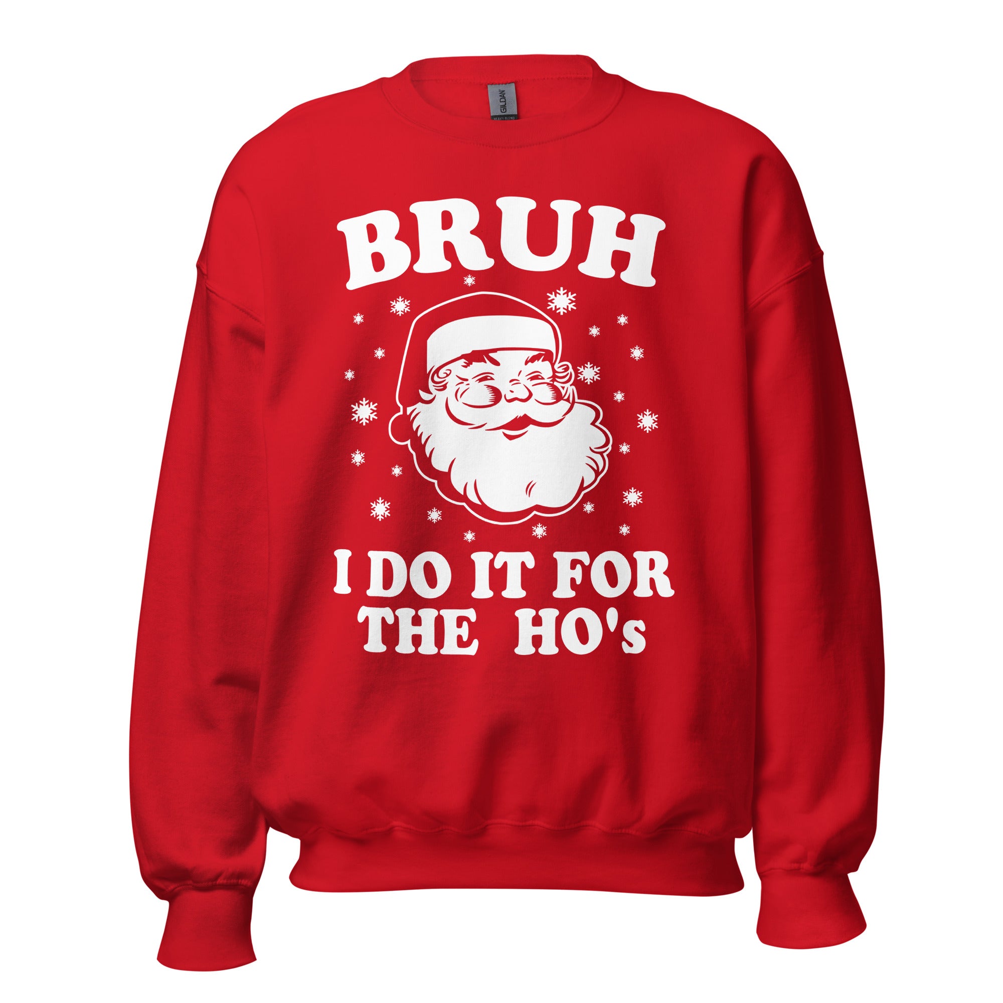 BRUH I Do It For The HO'S Funny Santa Claus Sweatshirt - Captain Woody's Shirts & Beach Club
