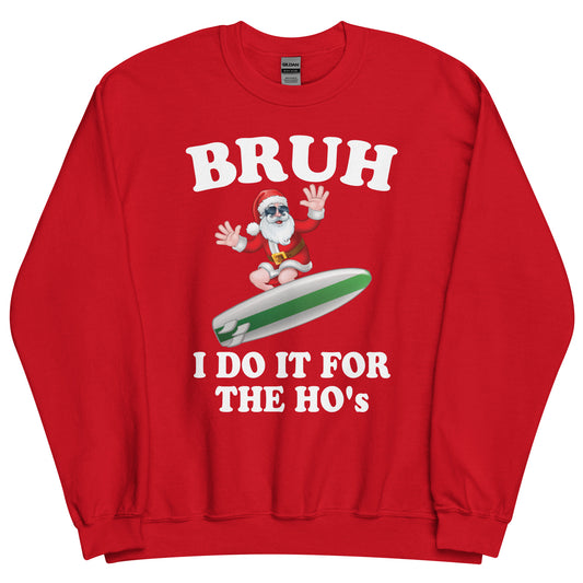 BRUH I Do It For The HO'S Surfing Santa Sweatshirt