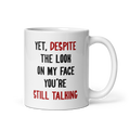 Yet, Despite the Look on My Face Mug | Funny Office Coffee Mug - Captain Woody's Shirts & Beach Club