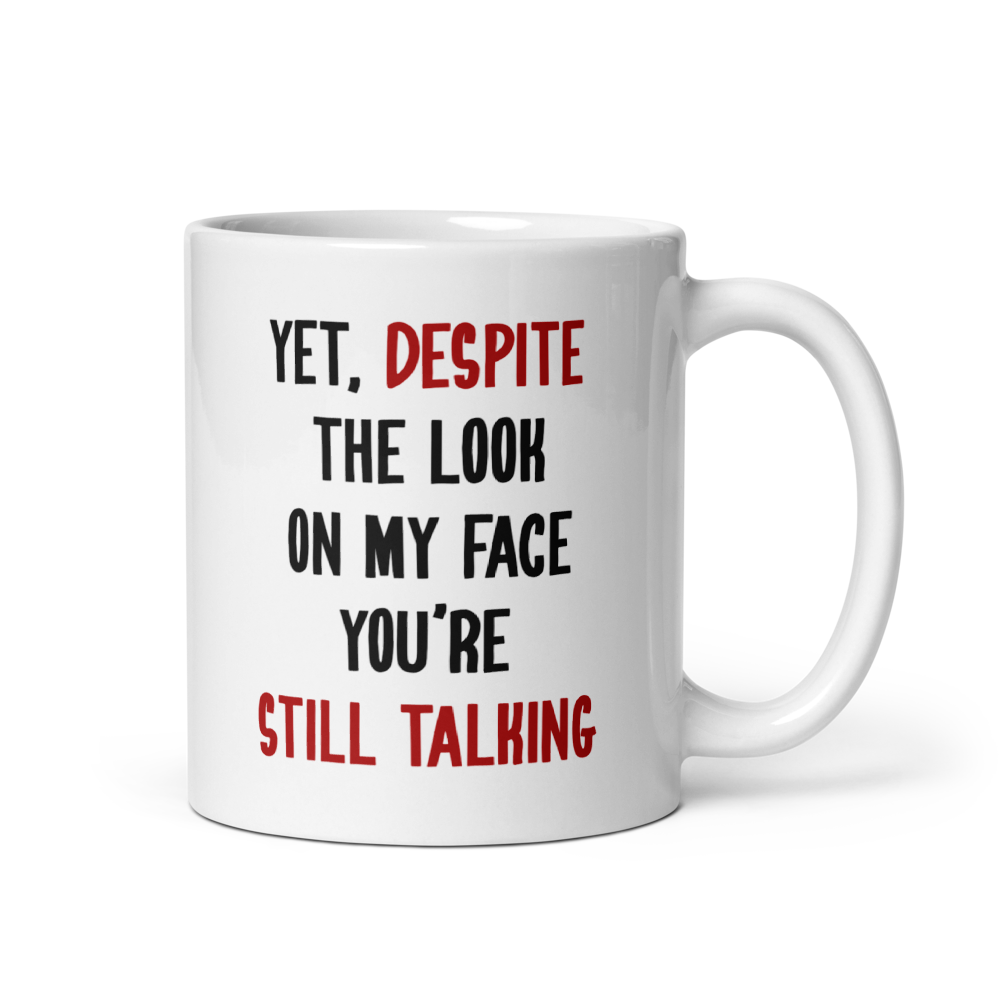 Yet, Despite the Look on My Face Mug | Funny Office Coffee Mug - Captain Woody's Shirts & Beach Club