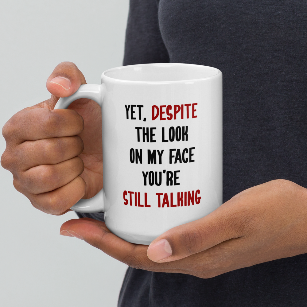 Yet, Despite the Look on My Face Mug | Funny Office Coffee Mug - Captain Woody's Shirts & Beach Club