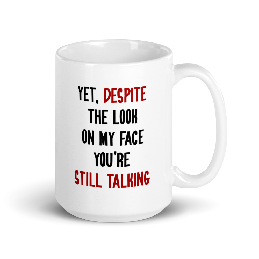 Yet, Despite the Look on My Face Mug | Funny Office Coffee Mug - Captain Woody's Shirts & Beach Club
