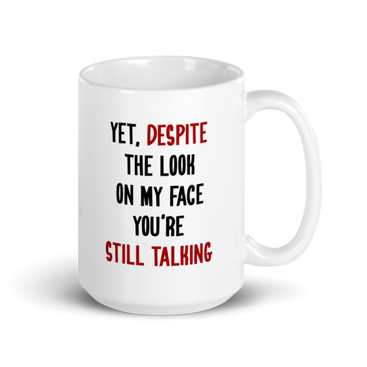 Yet, Despite the Look on My Face Mug | Funny Office Coffee Mug - Captain Woody's Shirts & Beach Club