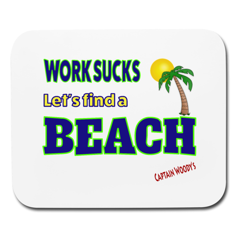 Work Sucks Let's find a Beach Mouse pad - Captain Woody's Locker