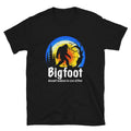 Bigfoot Doesn't Believe in you either  Unisex T-Shirt - Captain Woody's Shirts & Beach Club