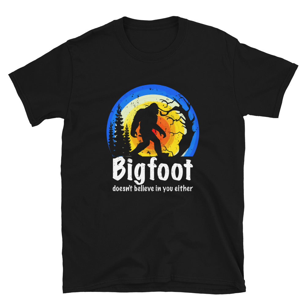 Bigfoot Doesn't Believe in you either  Unisex T-Shirt - Captain Woody's Shirts & Beach Club