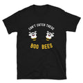 Can't Catch These Boo Bees - Captain Woody's Shirts & Beach Club