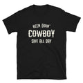 Been Doin' Cowboy Shit All Day - Unisex T-Shirt - Captain Woody's Shirts & Beach Club