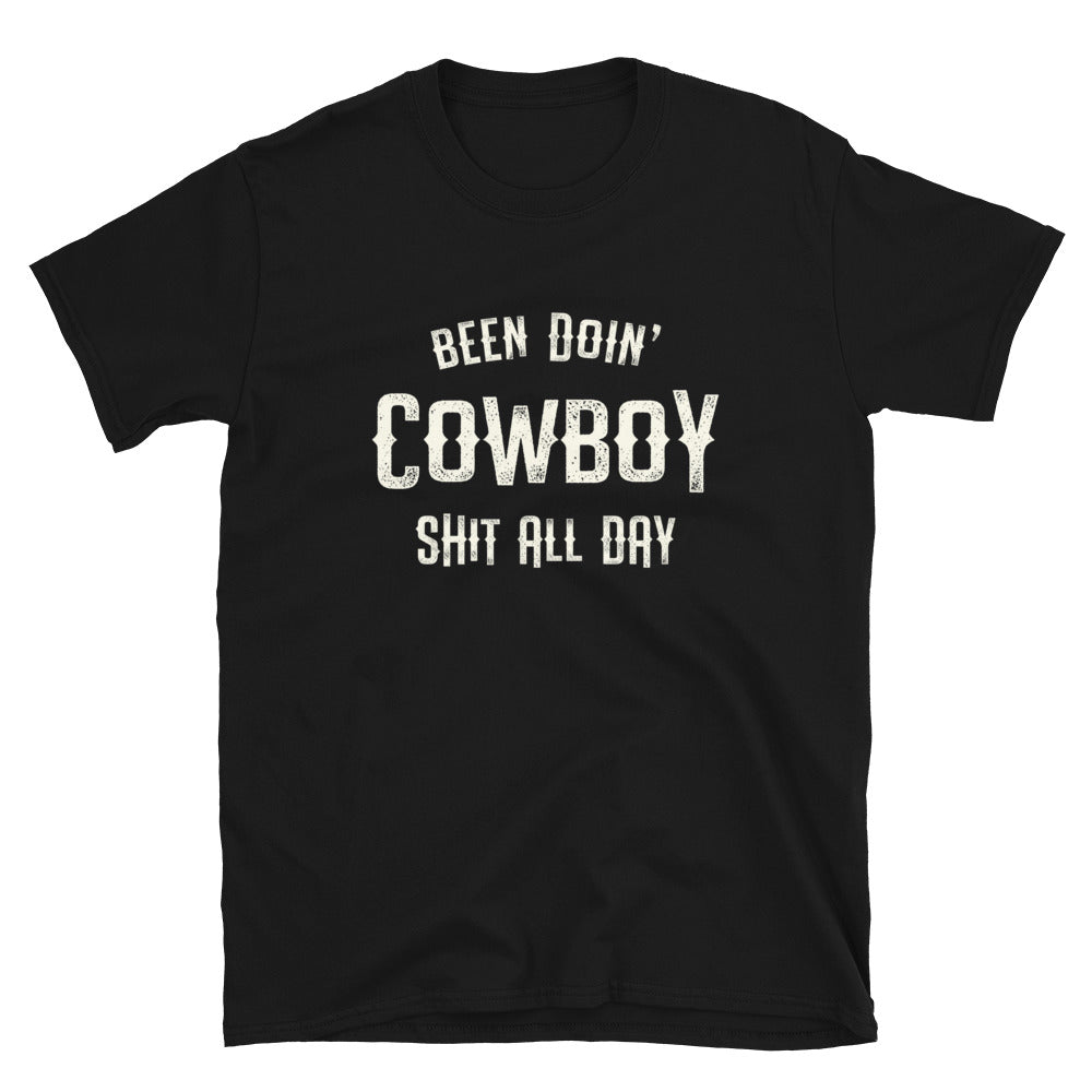 Been Doin' Cowboy Shit All Day - Unisex T-Shirt - Captain Woody's Shirts & Beach Club