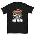 I Can't I Have Plans Off Road - Unisex T-Shirt - Captain Woody's Shirts & Beach Club