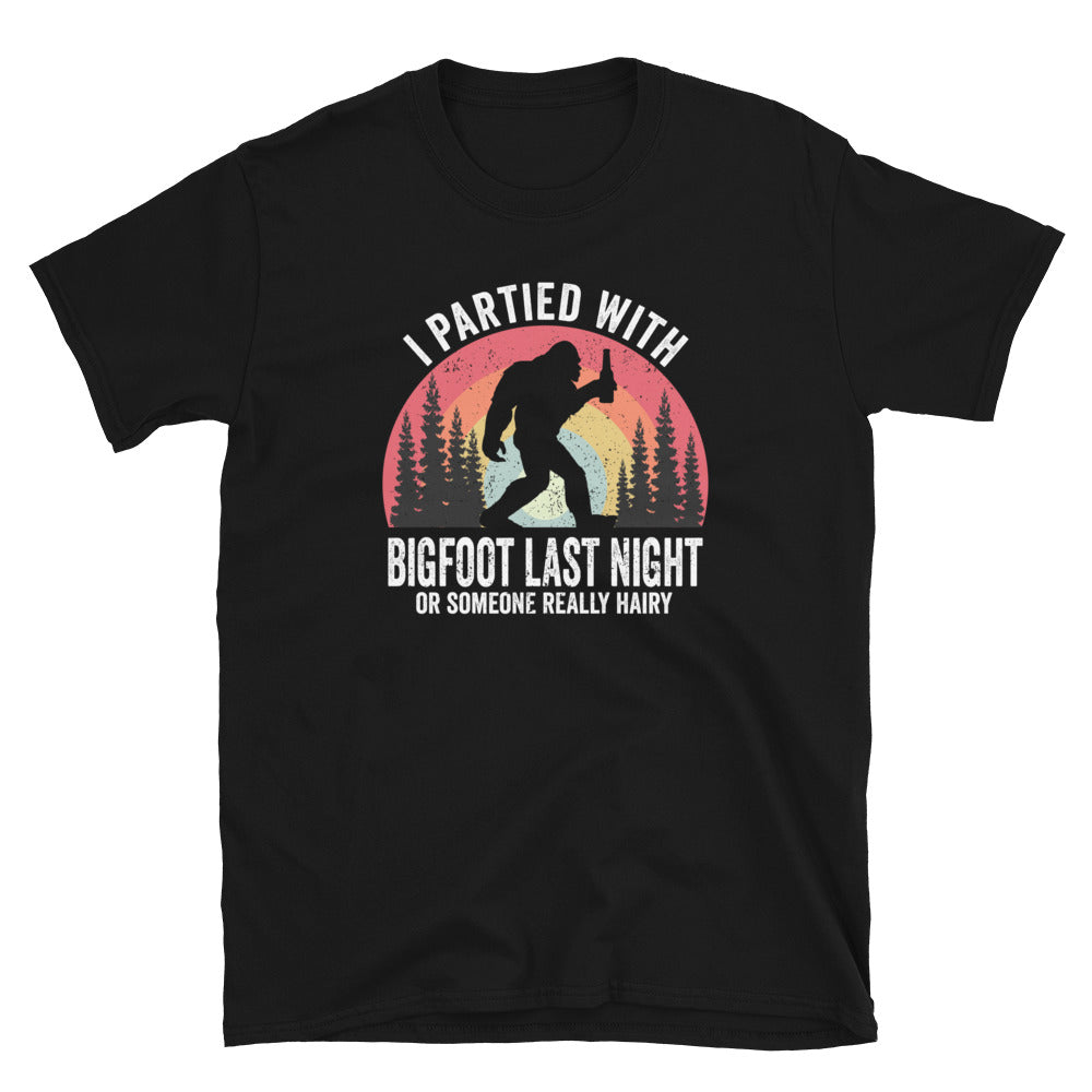Funny  I Partied With Bigfoot - Unisex T-Shirt - Captain Woody's Shirts & Beach Club