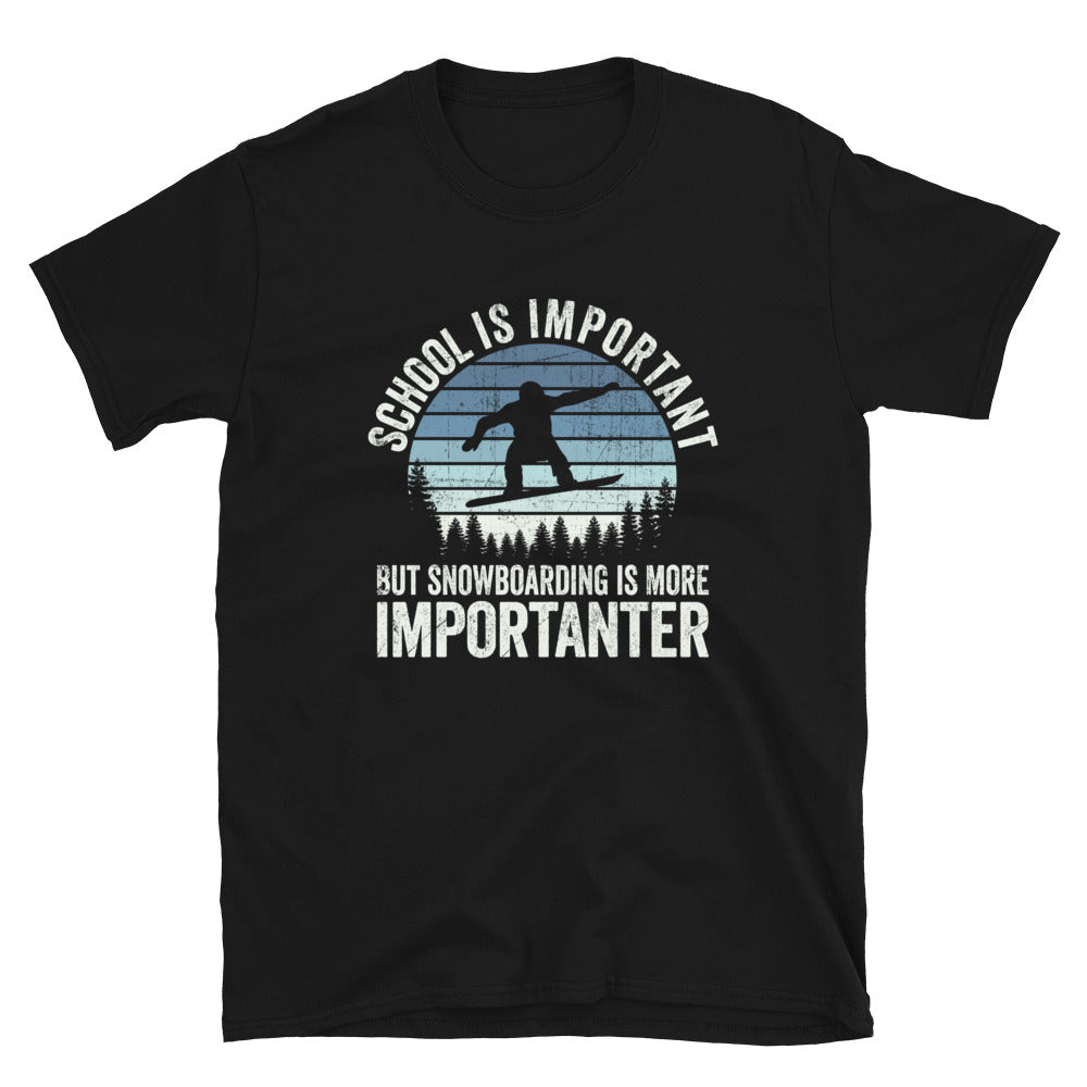 School is Important But SnowBoarding is More Importanter - Unisex T-Shirt - Captain Woody's Shirts & Beach Club