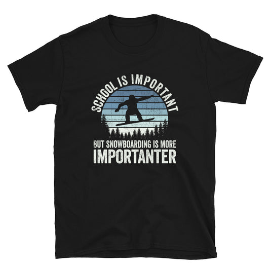 School is Important But SnowBoarding is More Importanter - Unisex T-Shirt