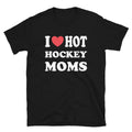 I Love Hot Hockey Moms Shirt, Funny I Love Hot Moms T-Shirt - Captain Woody's Shirts & Beach Club