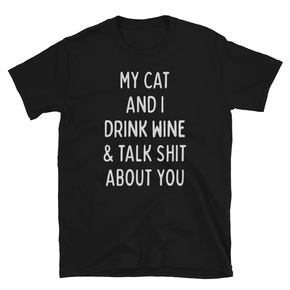 My Cat and I Drink Wine and Talk Shit about You Shirt, Funny Cat Shirt, Sarcastic Cat T-Shirt - Captain Woody's Shirts & Beach Club