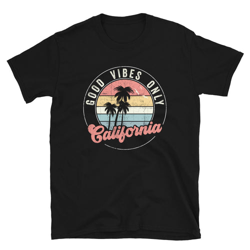 California Good Vibes Only - Unisex T-Shirt - Captain Woody's Shirts & Beach Club