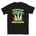 Hawaiian Board Meeting - Unisex T-Shirt - Captain Woody's Shirts & Beach Club