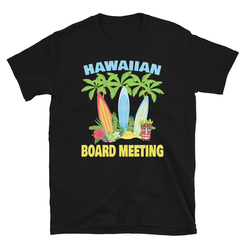 Hawaiian Board Meeting - Unisex T-Shirt - Captain Woody's Shirts & Beach Club