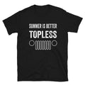 Summer is Better Topless in a Jeep - Unisex T-Shirt - Captain Woody's Shirts & Beach Club