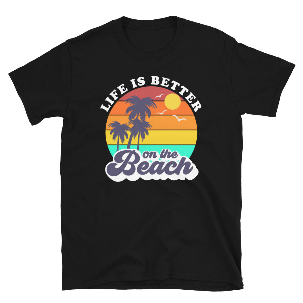 Life is Better on the Beach - Unisex TShirt - Captain Woody's Shirts & Beach Club