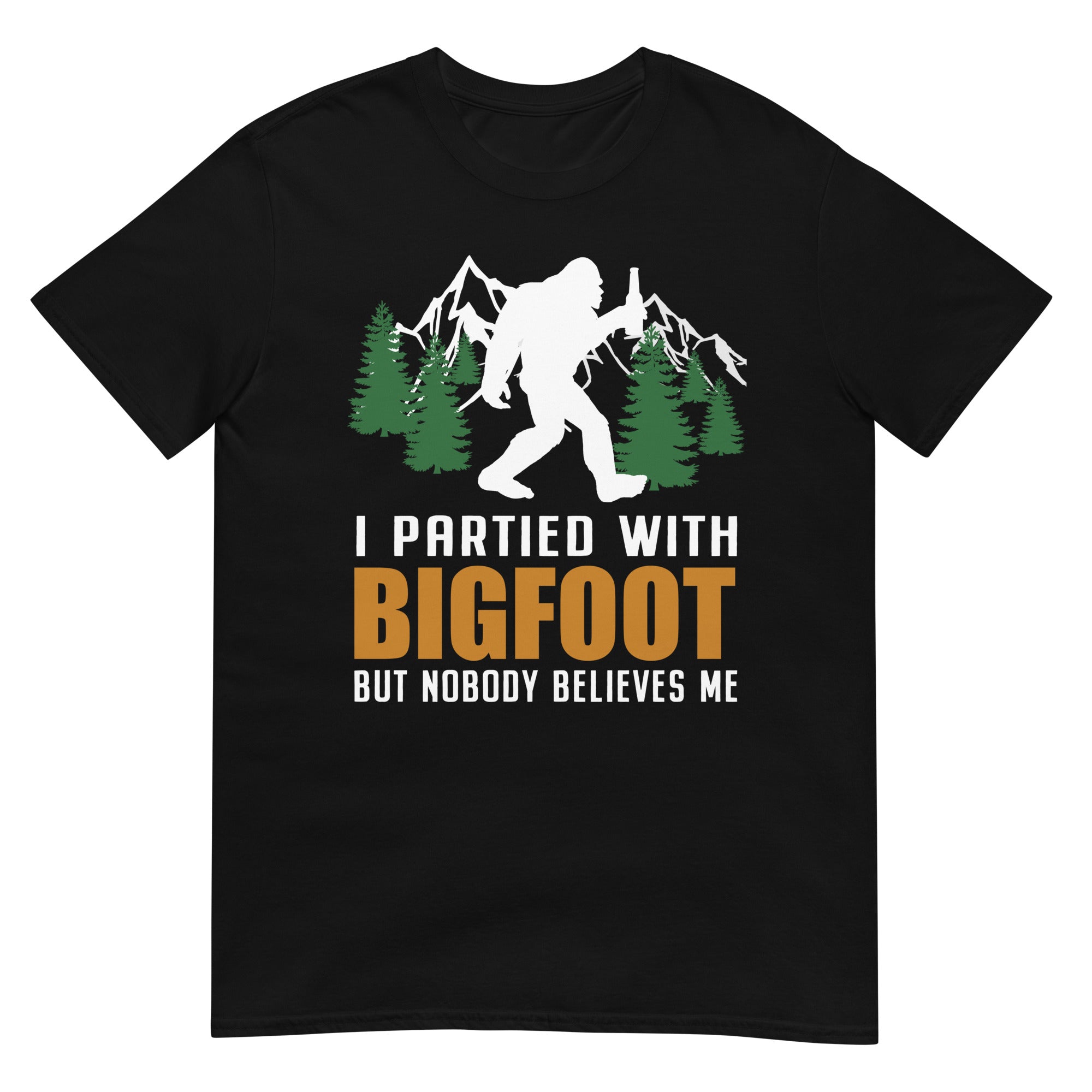 I Partied With Bigfoot but Nobody Believes Me T-Shirt - Captain Woody's Shirts & Beach Club