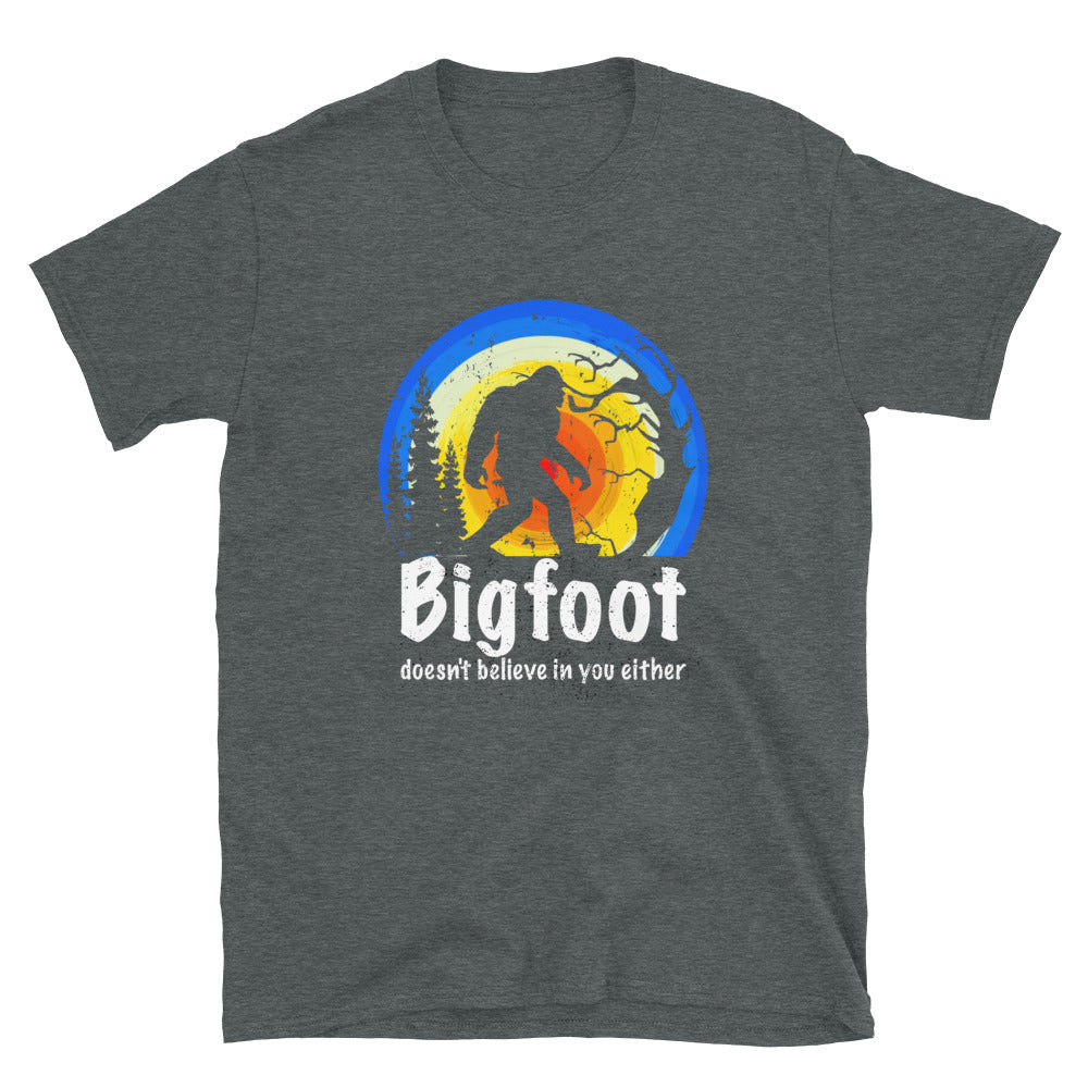 Bigfoot Doesn't Believe in you either  Unisex T-Shirt - Captain Woody's Shirts & Beach Club