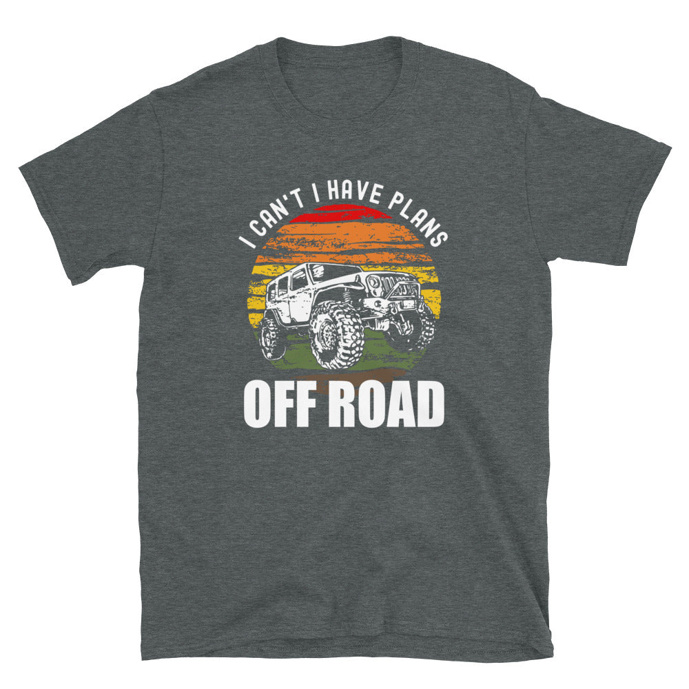 I Can't I Have Plans Off Road - Unisex T-Shirt - Captain Woody's Shirts & Beach Club