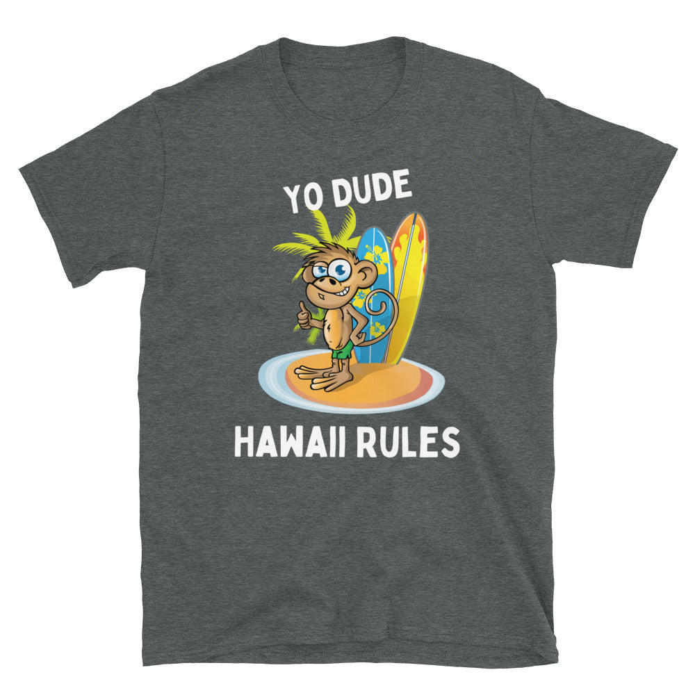 Yo Dude Hawaii Rules - Unisex T-Shirt - Captain Woody's Shirts & Beach Club