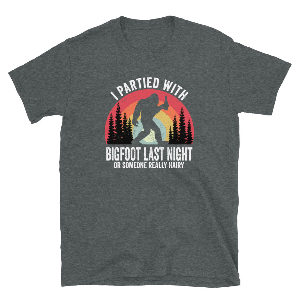Funny  I Partied With Bigfoot - Unisex T-Shirt - Captain Woody's Shirts & Beach Club