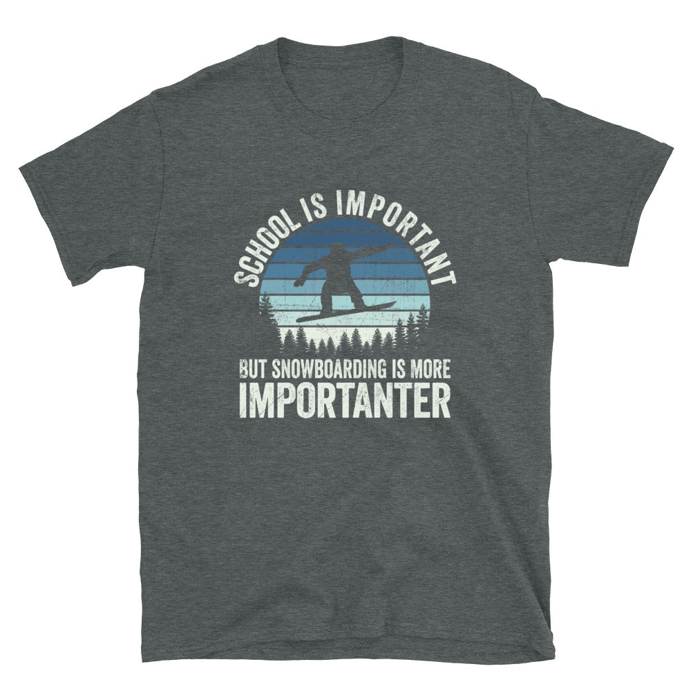 School is Important But SnowBoarding is More Importanter - Unisex T-Shirt - Captain Woody's Shirts & Beach Club