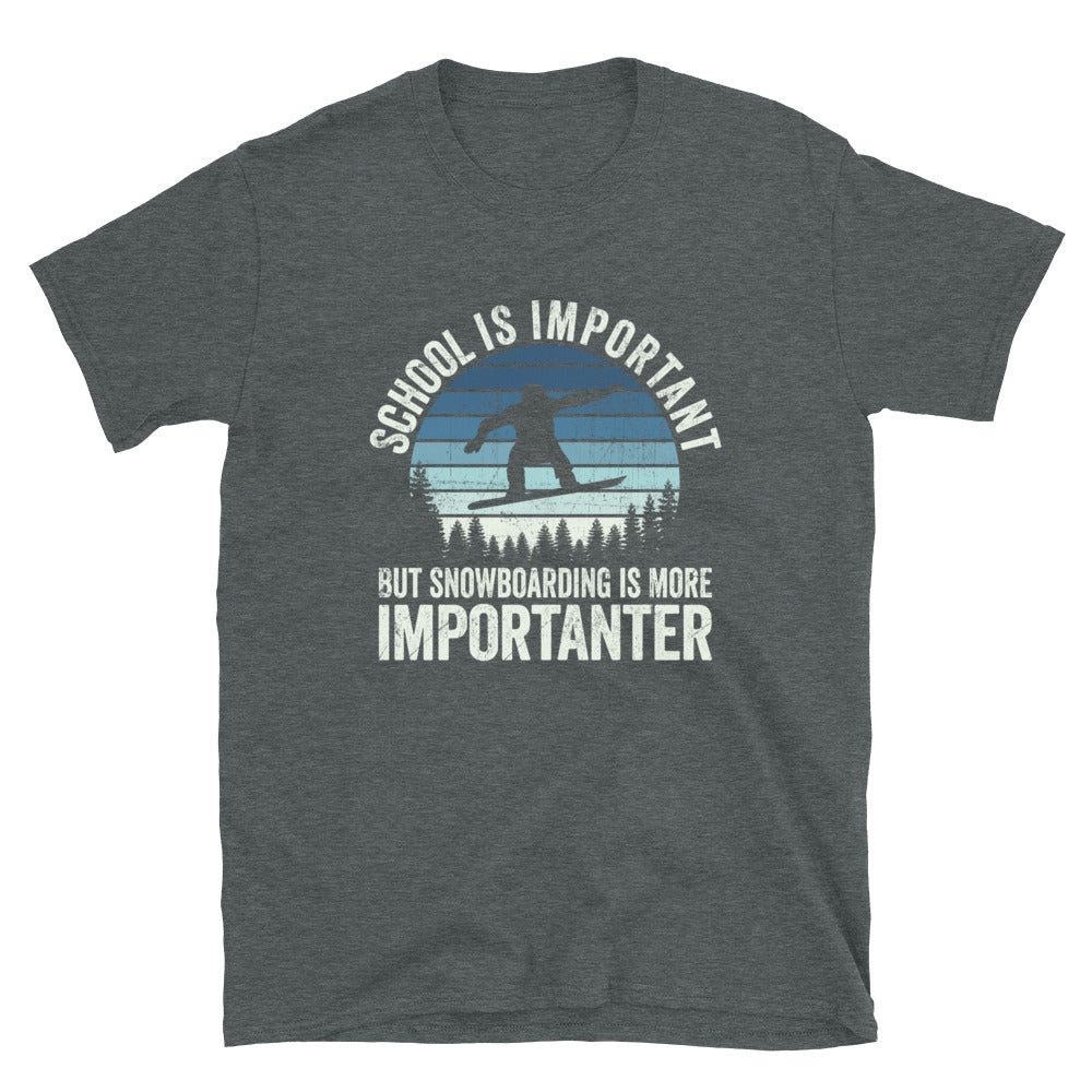 School is Important But SnowBoarding is More Importanter - Unisex T-Shirt