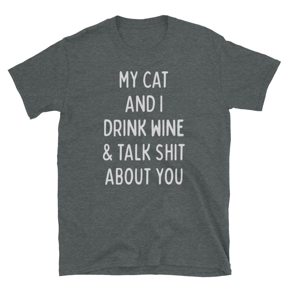 My Cat and I Drink Wine and Talk Shit about You Shirt, Funny Cat Shirt, Sarcastic Cat T-Shirt - Captain Woody's Shirts & Beach Club