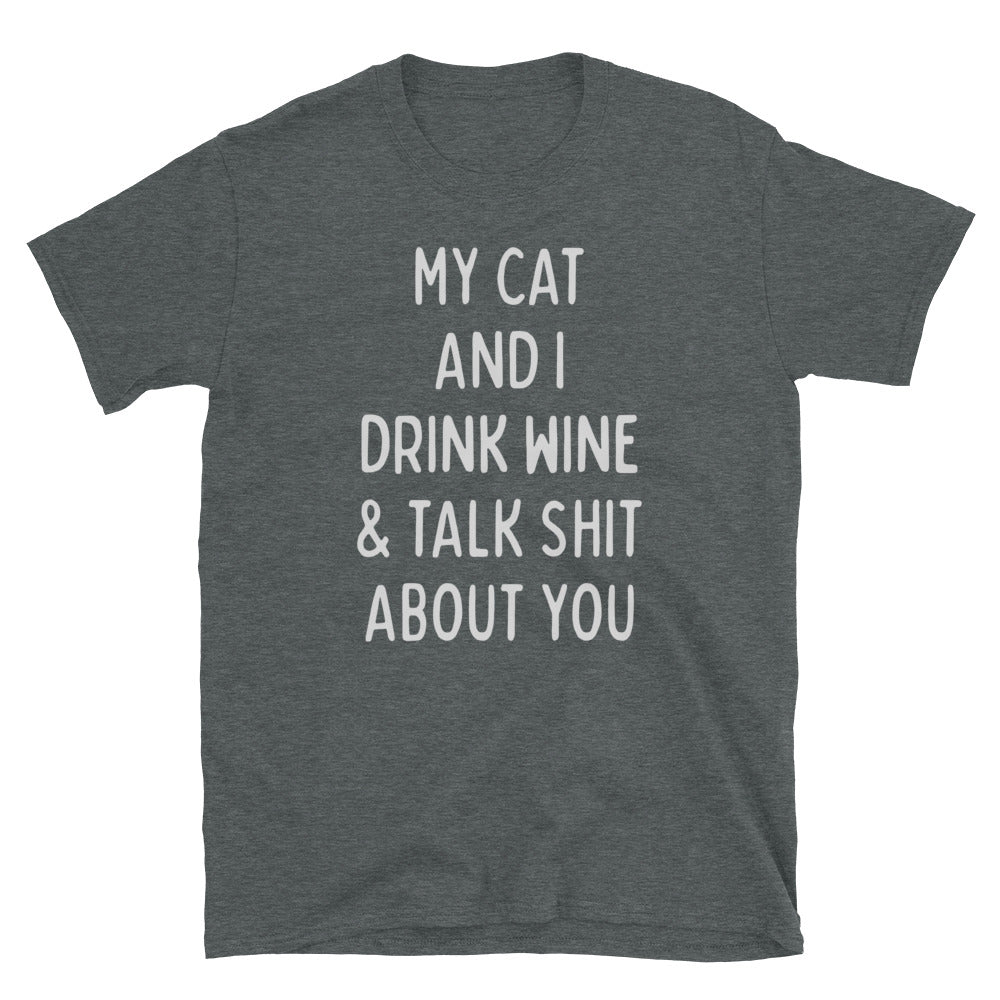 My Cat and I Drink Wine and Talk Shit about You Shirt, Funny Cat Shirt, Sarcastic Cat T-Shirt