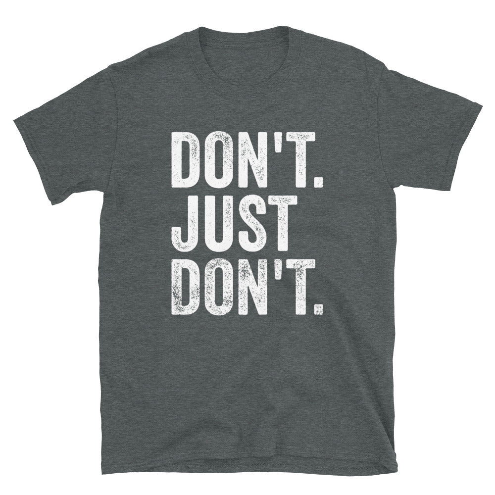 Don't Just Don't Shirt, Funny Sarcastic Don't T-Shirt - Captain Woody's Shirts & Beach Club