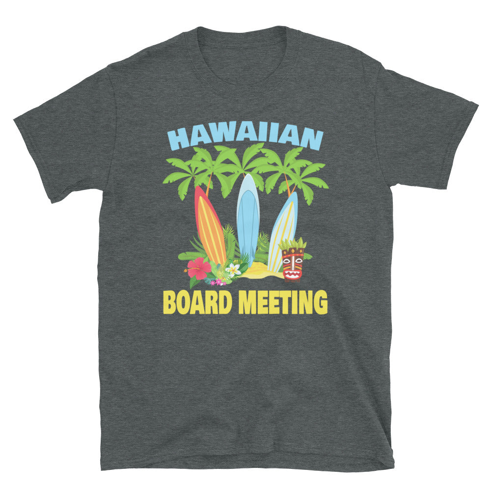 Hawaiian Board Meeting - Unisex T-Shirt - Captain Woody's Shirts & Beach Club