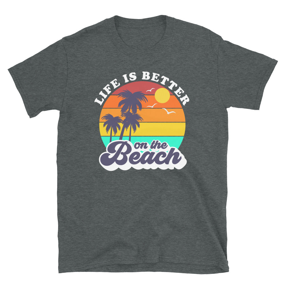 Life is Better on the Beach - Unisex TShirt - Captain Woody's Shirts & Beach Club