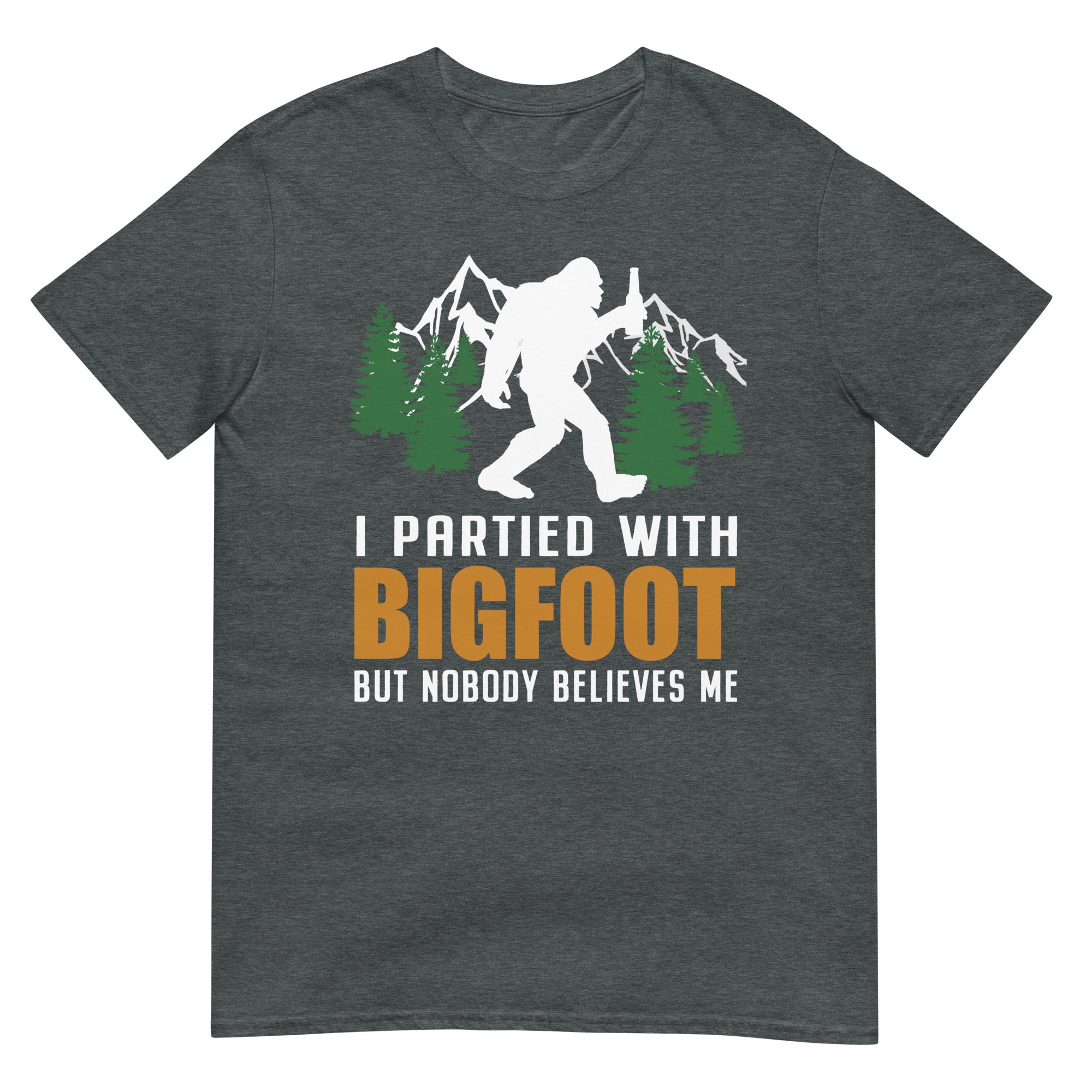 I Partied With Bigfoot but Nobody Believes Me T-Shirt - Captain Woody's Shirts & Beach Club