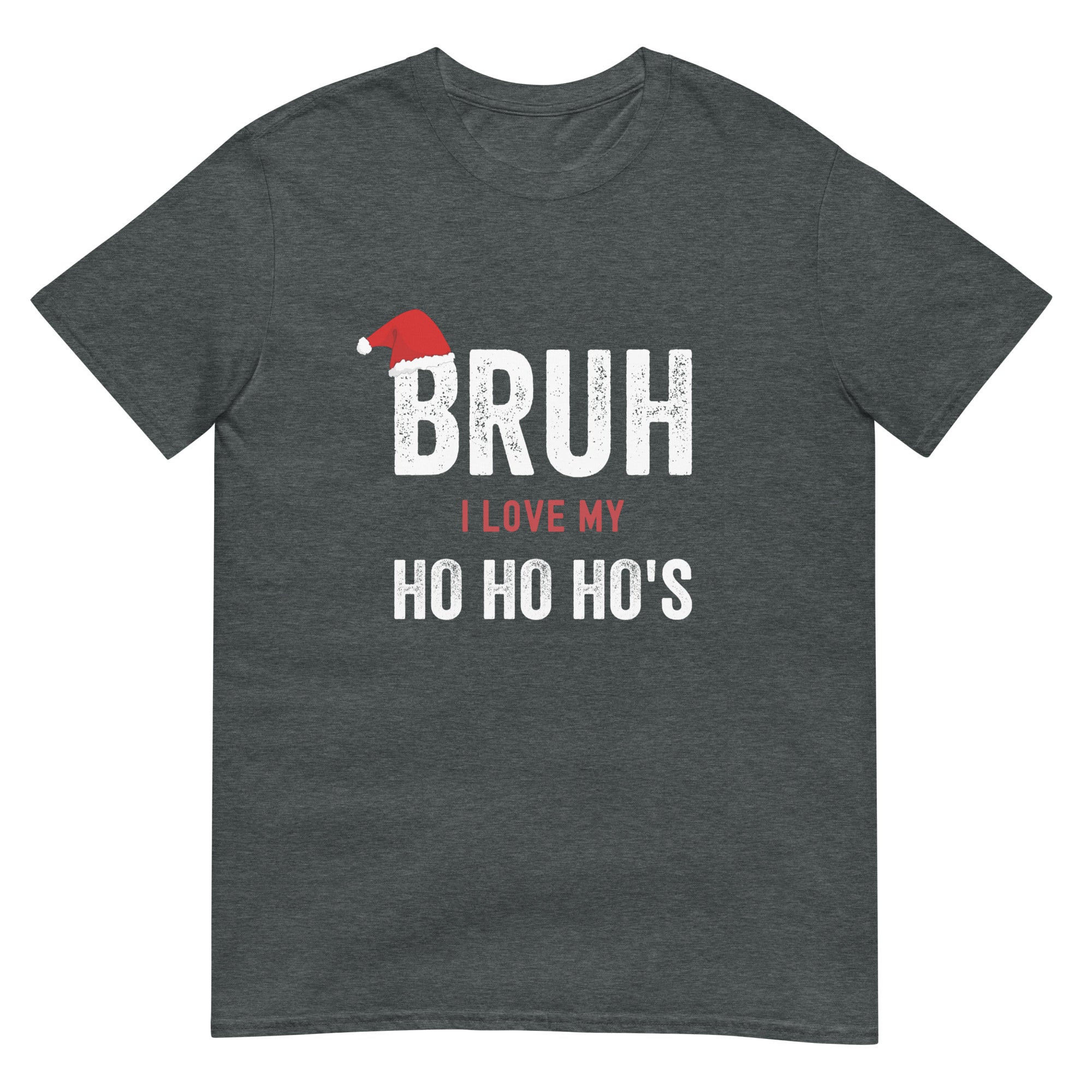BRUH I Love my Ho Ho Ho's T-Shirt - Captain Woody's Shirts & Beach Club