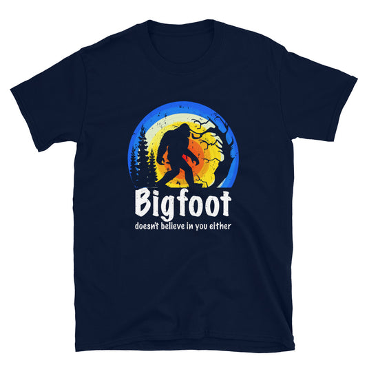Bigfoot Doesn't Believe in you either  Unisex T-Shirt