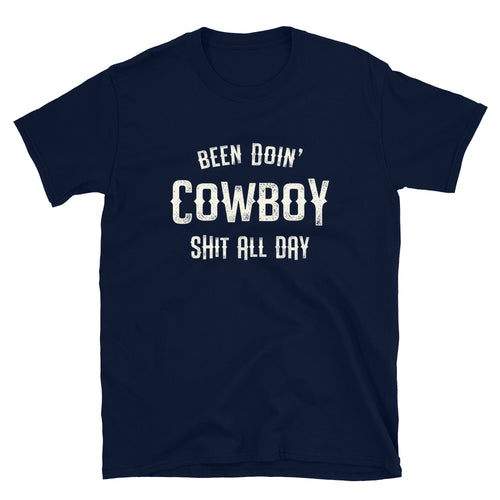 Been Doin' Cowboy Shit All Day - Unisex T-Shirt - Captain Woody's Shirts & Beach Club
